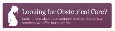 Looking for Obstetrical Care? Learn more about our comprehensive obstetrical services we offer our patients.